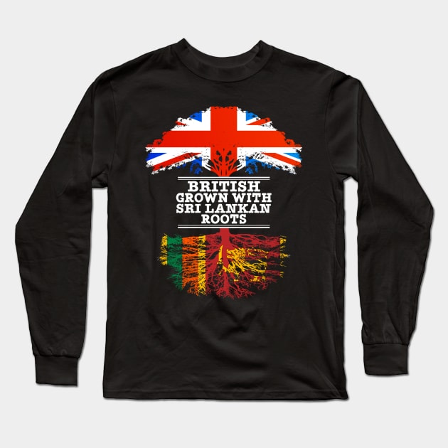 British Grown With Sri Lankan Roots - Gift for Sri Lankan With Roots From Sri Lanka Long Sleeve T-Shirt by Country Flags